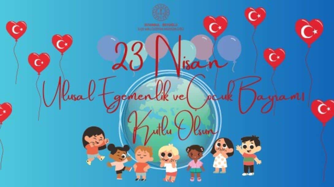 23 Nisan Ulusal Egemenlik ve Çocuk Bayramımız kutlu olsun!