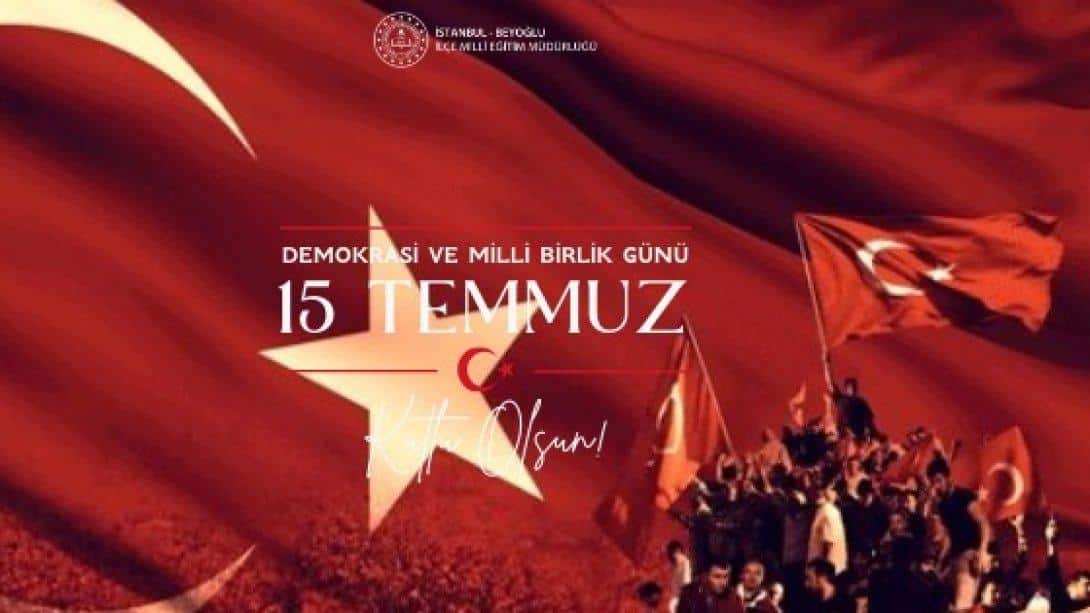 15 Temmuz Demokrasi ve Milli Birlik Günü Kutlu Olsun!